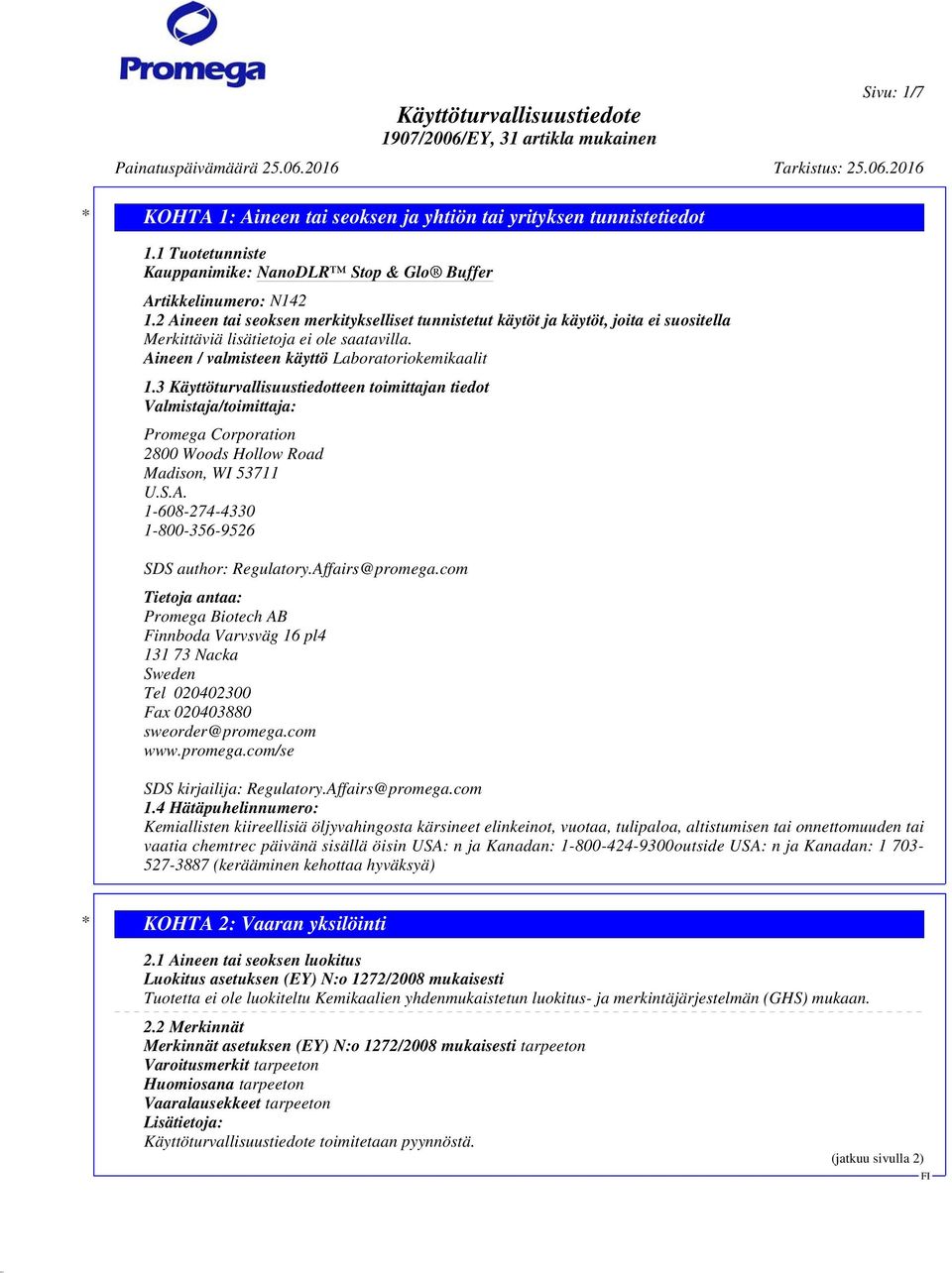 3 Käyttöturvallisuustiedotteen toimittajan tiedot Valmistaja/toimittaja: Promega Corporation 2800 Woods Hollow Road Madison, WI 53711 U.S.A. 1-608-274-4330 1-800-356-9526 SDS author: Regulatory.