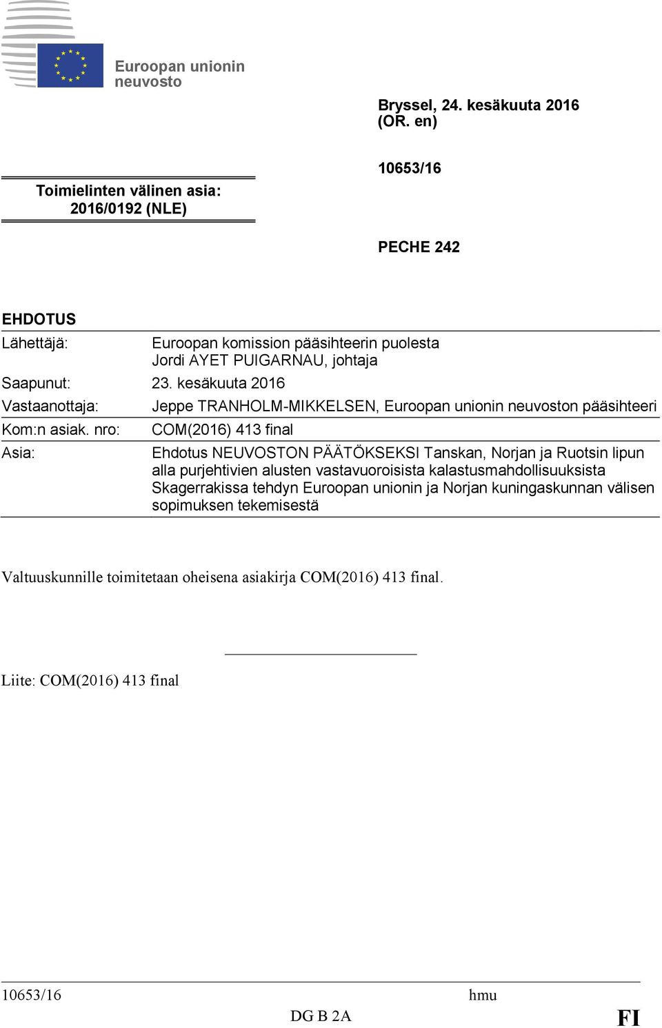 nro: Asia: Euroopan komission pääsihteerin puolesta Jordi AYET PUIGARNAU, johtaja Jeppe TRANHOLM-MIKKELSEN, Euroopan unionin neuvoston pääsihteeri COM(2016) 413 final Ehdotus