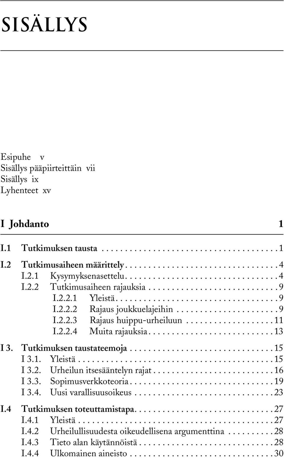 ..................... 9 I.2.2.3 Rajaus huippu-urheiluun................... 11 I.2.2.4 Muita rajauksia........................... 13 I 3. Tutkimuksen taustateemoja............................... 15 I 3.