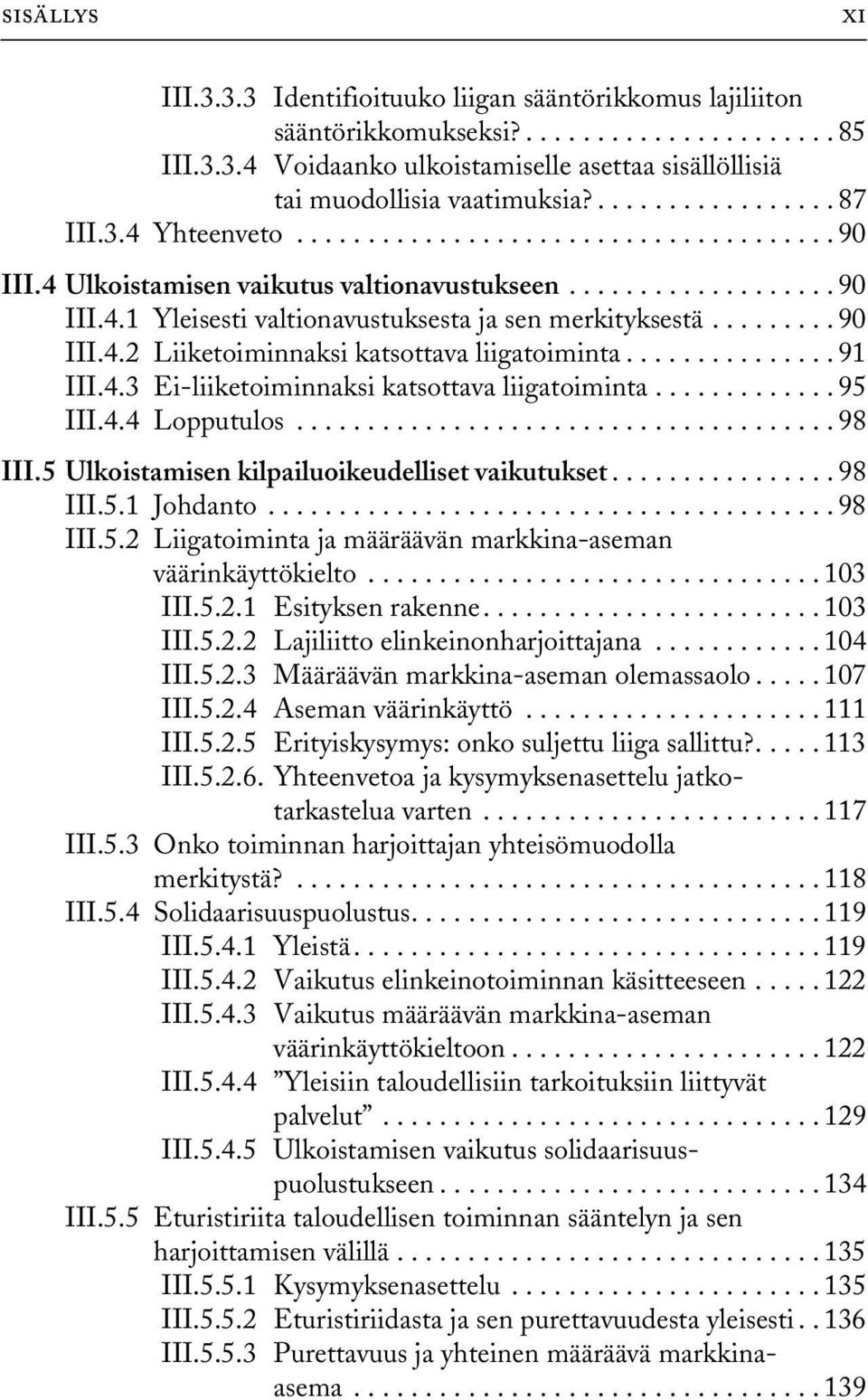 ........ 90 III.4.2 Liiketoiminnaksi katsottava liigatoiminta............... 91 III.4.3 Ei-liiketoiminnaksi katsottava liigatoiminta............. 95 III.4.4 Lopputulos...................................... 98 III.