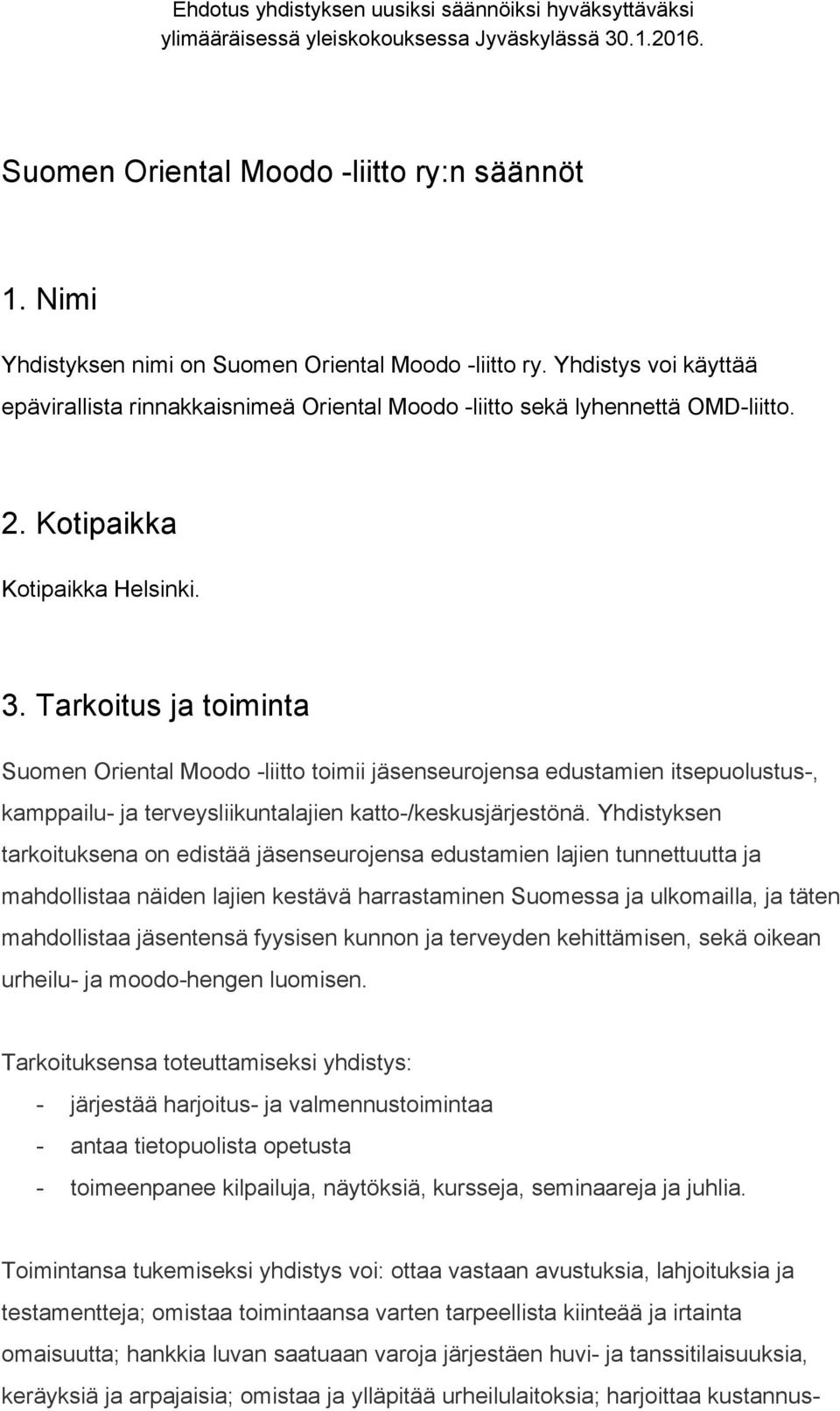 Tarkoitus ja toiminta Suomen Oriental Moodo liitto toimii jäsenseurojensa edustamien itsepuolustus, kamppailu ja terveysliikuntalajien katto /keskusjärjestönä.