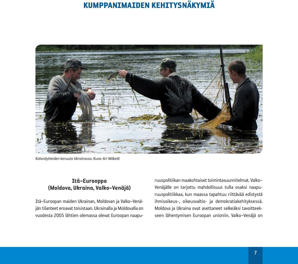 Ukrainalla ja Moldovalla on vuodesta 2005 lähtien olemassa olevat Euroopan naapuruuspolitiikan maakohtaiset toimintasuunnitelmat.