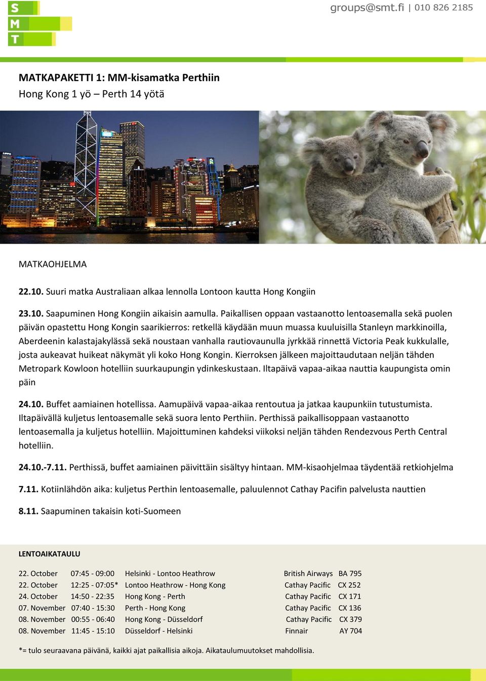 noustaan vanhalla rautiovaunulla jyrkkää rinnettä Victoria Peak kukkulalle, josta aukeavat huikeat näkymät yli koko Hong Kongin.