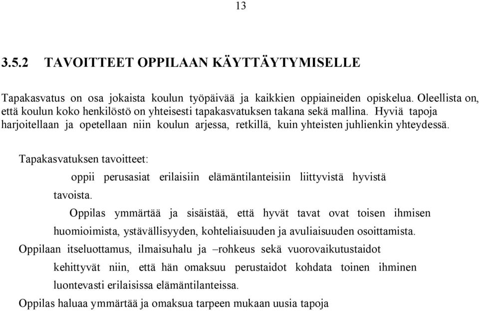 Hyviä tapoja harjoitellaan ja opetellaan niin koulun arjessa, retkillä, kuin yhteisten juhlienkin yhteydessä.