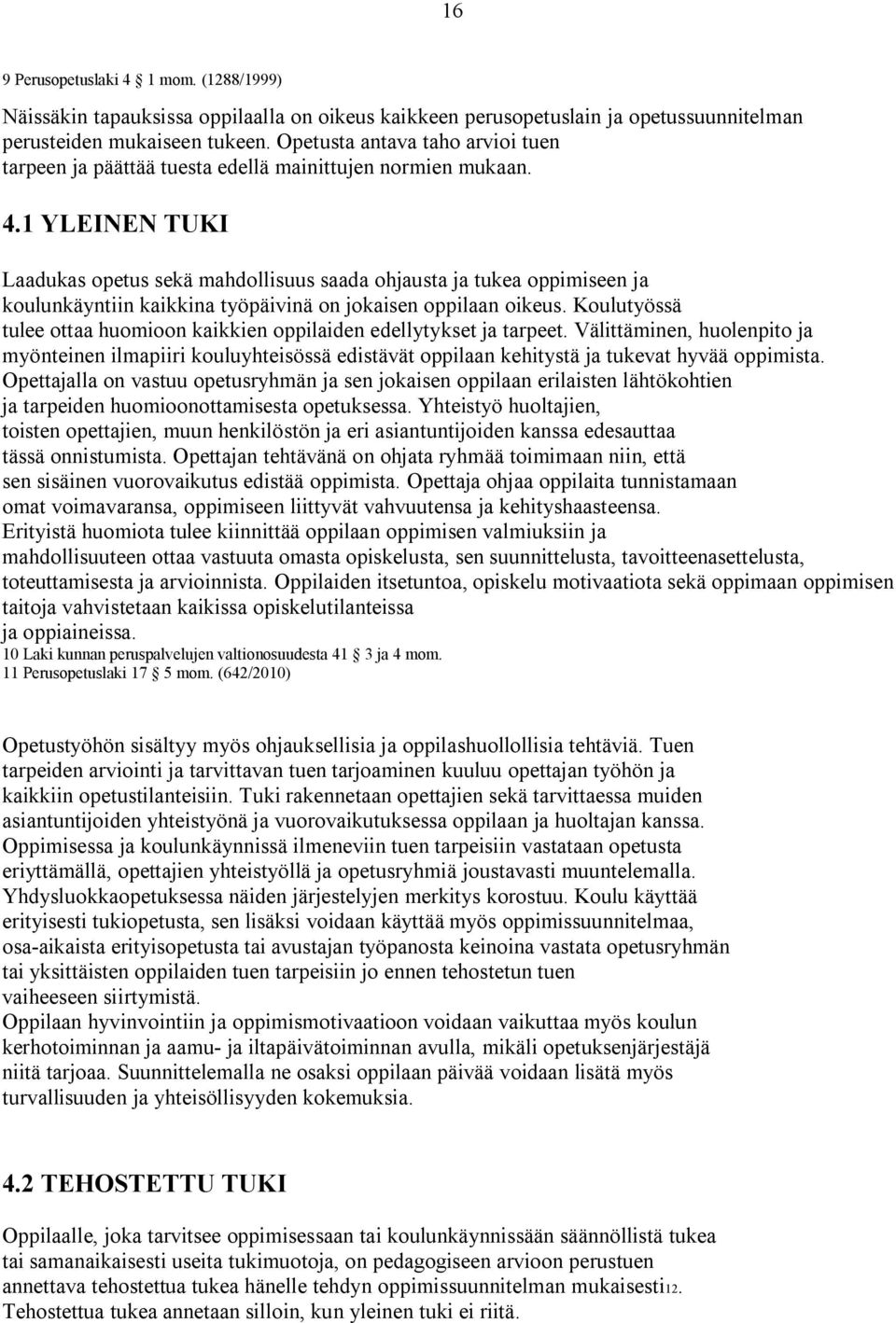 1 YLEINEN TUKI Laadukas opetus sekä mahdollisuus saada ohjausta ja tukea oppimiseen ja koulunkäyntiin kaikkina työpäivinä on jokaisen oppilaan oikeus.