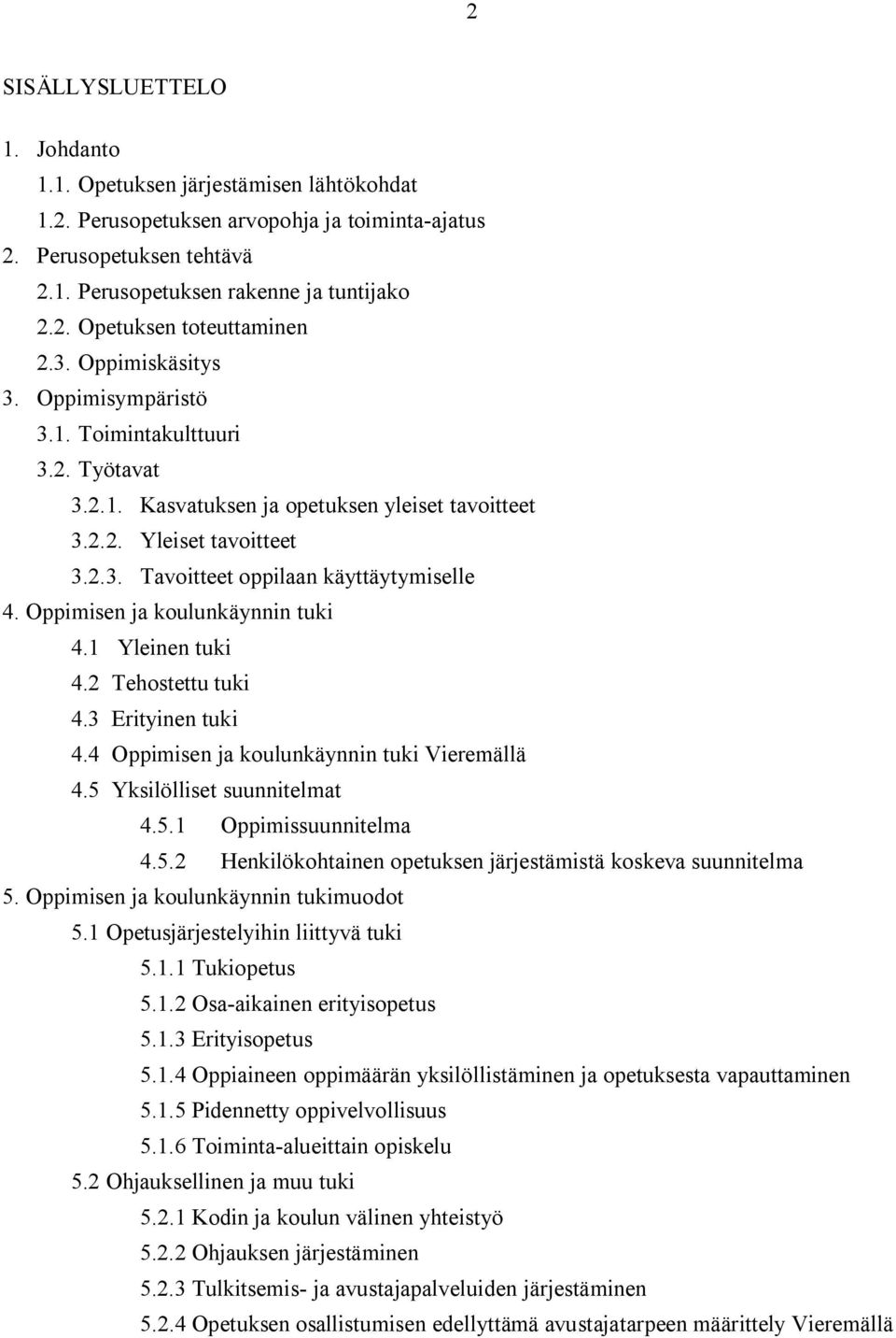 Oppimisen ja koulunkäynnin tuki 4.1 Yleinen tuki 4.2 Tehostettu tuki 4.3 Erityinen tuki 4.4 Oppimisen ja koulunkäynnin tuki Vieremällä 4.5 