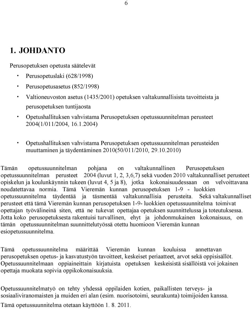 011/2004, 16.1.2004) Opetushallituksen vahvistama Perusopetuksen opetussuunnitelman perusteiden muuttaminen ja täydentäminen 2010(