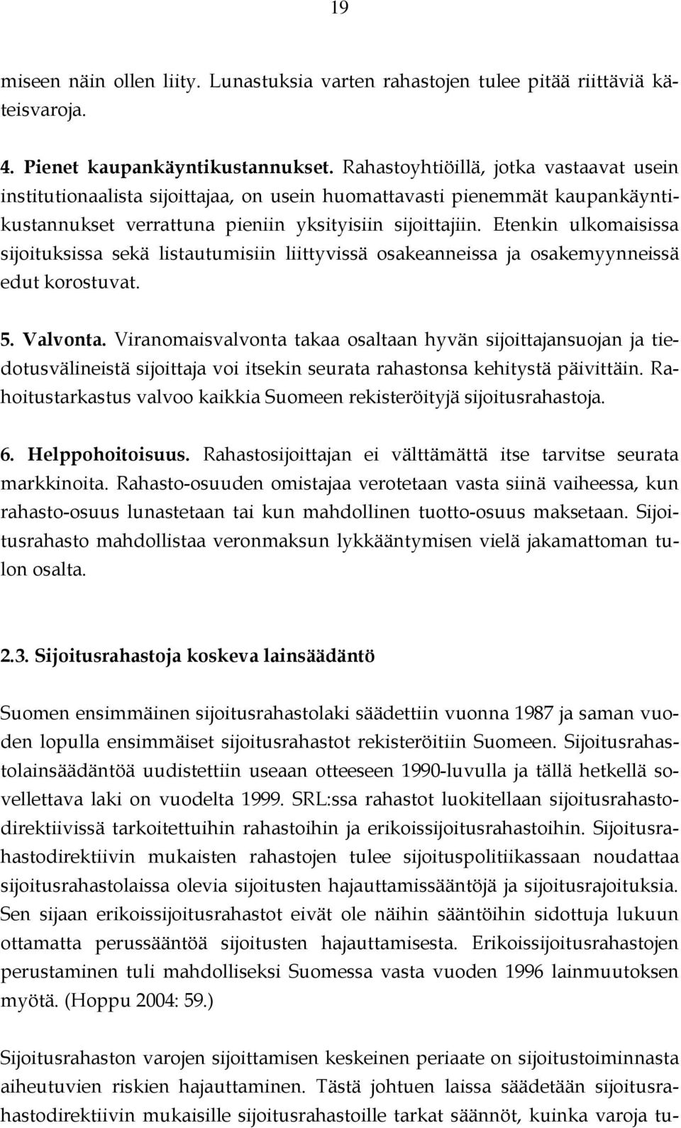 Etenkin ulkomaisissa sijoituksissa sekä listautumisiin liittyvissä osakeanneissa ja osakemyynneissä edut korostuvat. 5. Valvonta.