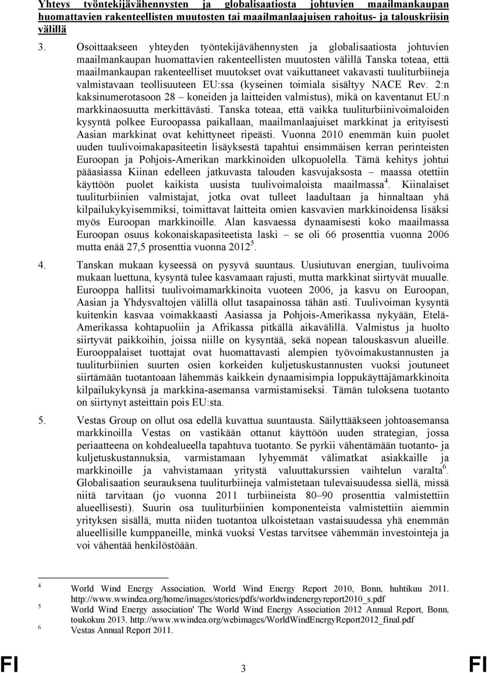 ovat vaikuttaneet vakavasti tuuliturbiineja valmistavaan teollisuuteen EU:ssa (kyseinen toimiala sisältyy NACE Rev.