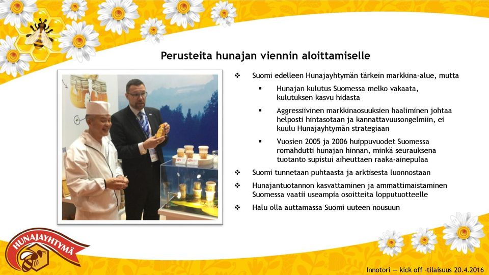 2006 huippuvuodet Suomessa romahdutti hunajan hinnan, minkä seurauksena tuotanto supistui aiheuttaen raaka-ainepulaa Suomi tunnetaan puhtaasta ja arktisesta