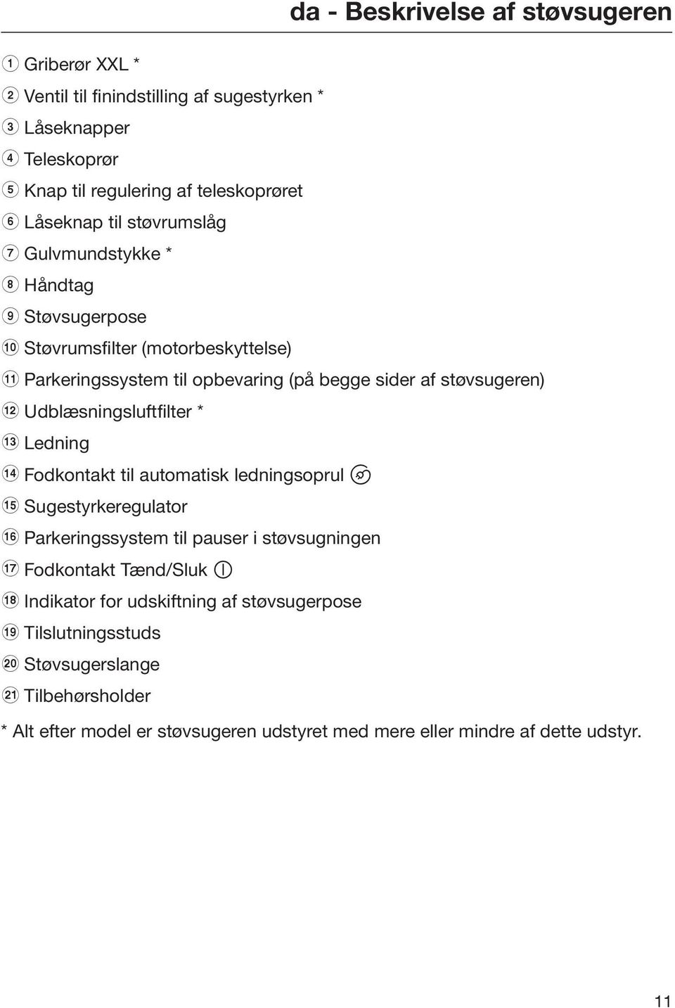 Udblæsningsluftfilter * m Ledning n Fodkontakt til automatisk ledningsoprul o Sugestyrkeregulator p Parkeringssystem til pauser i støvsugningen q Fodkontakt Tænd/Sluk r