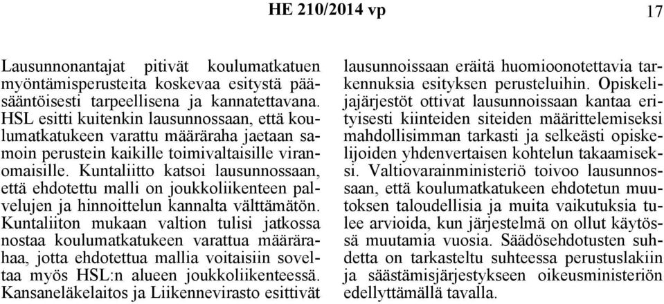 Kuntaliitto katsoi lausunnossaan, että ehdotettu malli on joukkoliikenteen palvelujen ja hinnoittelun kannalta välttämätön.