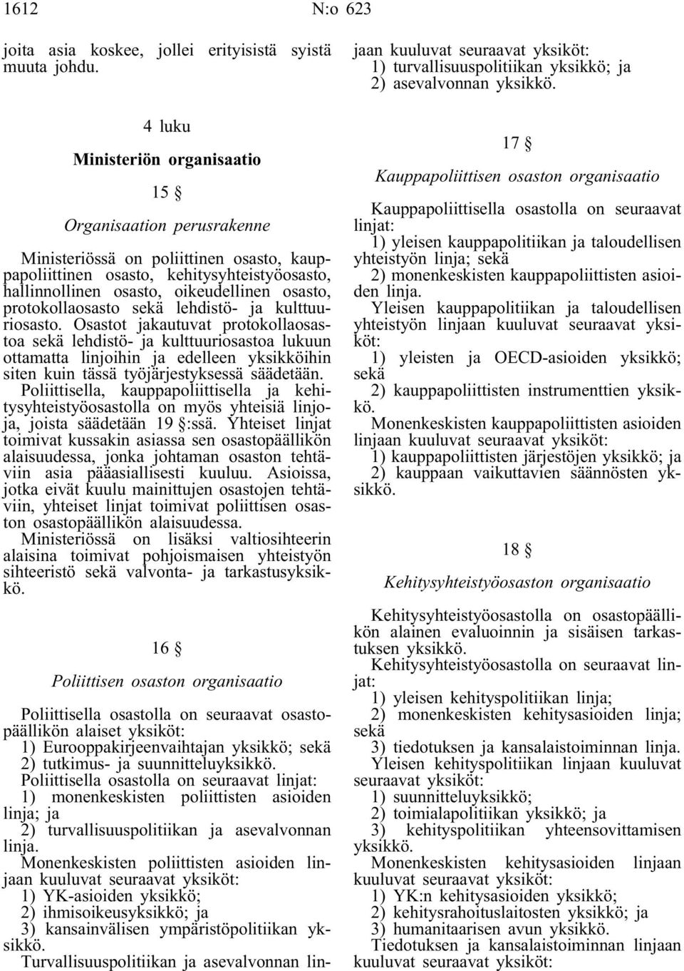 protokollaosasto sekä lehdistö- ja kulttuuriosasto.