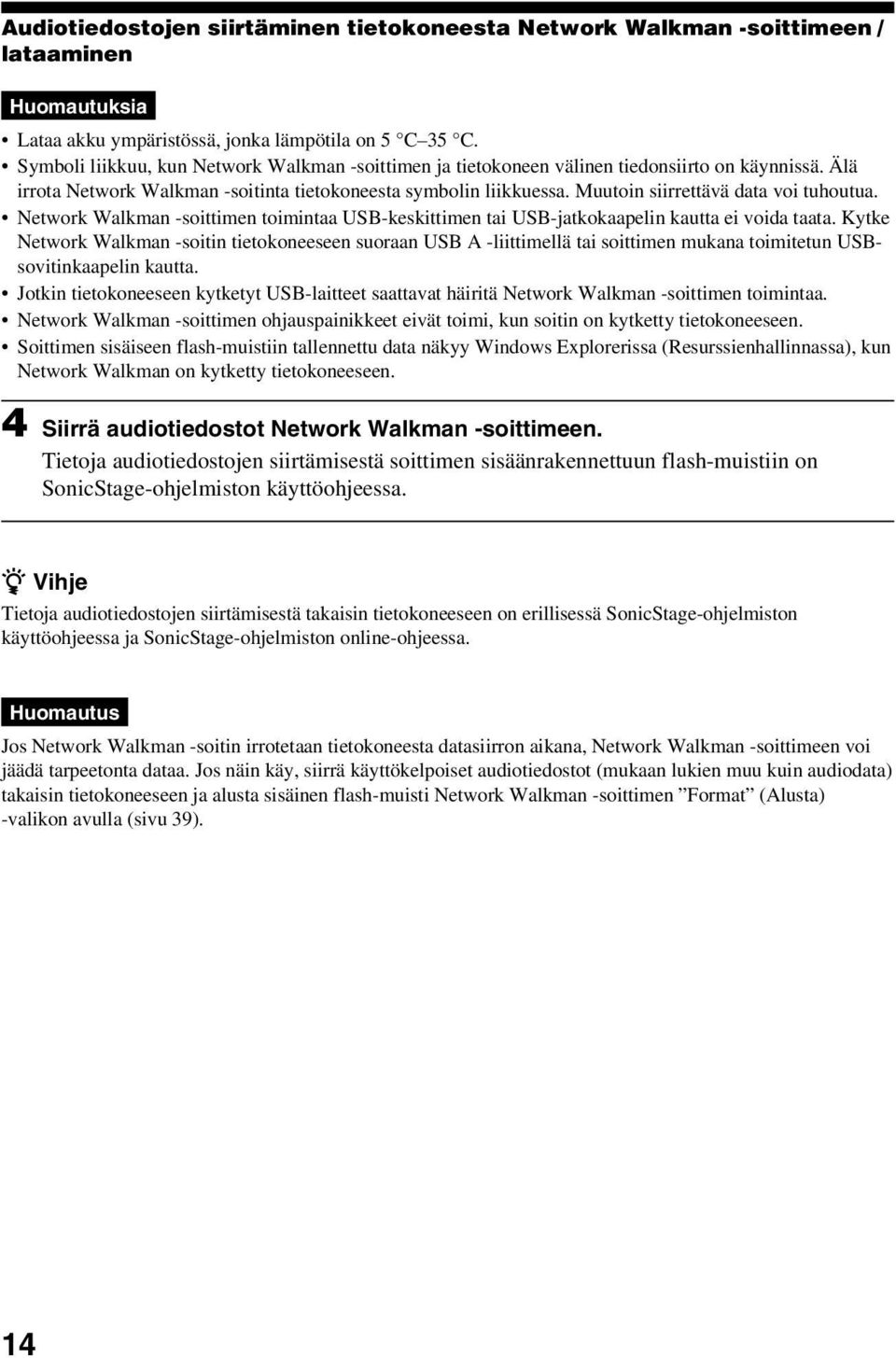 Muutoin siirrettävä data voi tuhoutua. Network Walkman -soittimen toimintaa USB-keskittimen tai USB-jatkokaapelin kautta ei voida taata.