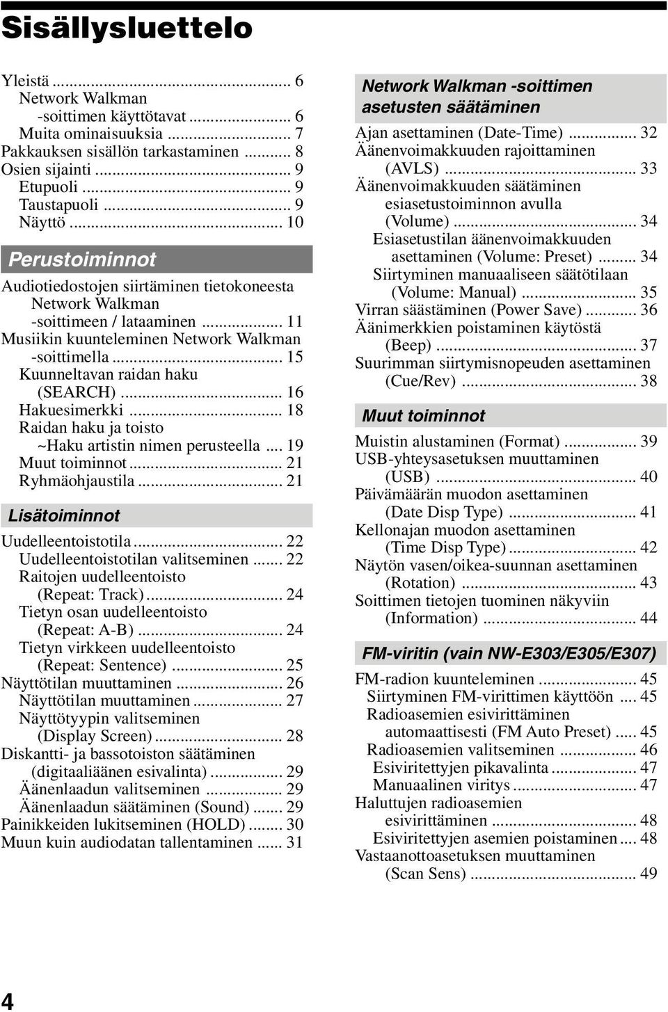 .. 15 Kuunneltavan raidan haku (SEARCH)... 16 Hakuesimerkki... 18 Raidan haku ja toisto ~Haku artistin nimen perusteella... 19 Muut toiminnot... 21 Ryhmäohjaustila.