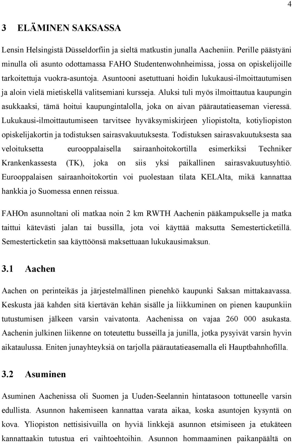 Asuntooni asetuttuani hoidin lukukausi-ilmoittautumisen ja aloin vielä mietiskellä valitsemiani kursseja.