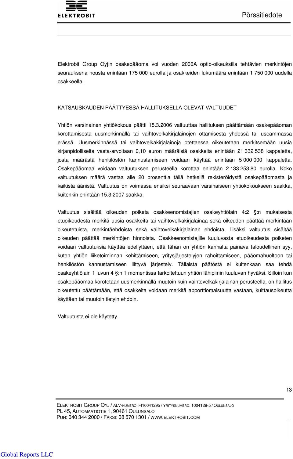 2006 valtuuttaa hallituksen päättämään osakepääoman korottamisesta uusmerkinnällä tai vaihtovelkakirjalainojen ottamisesta yhdessä tai useammassa erässä.