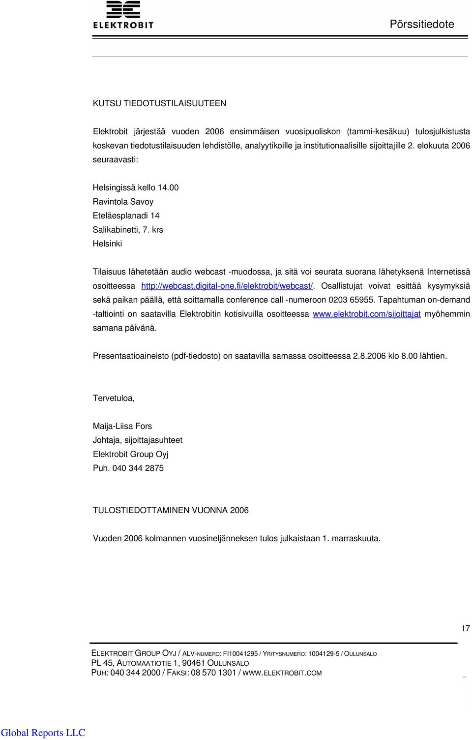 krs Helsinki Tilaisuus lähetetään audio webcast -muodossa, ja sitä voi seurata suorana lähetyksenä Internetissä osoitteessa http://webcast.digital-one.fi/elektrobit/webcast/.