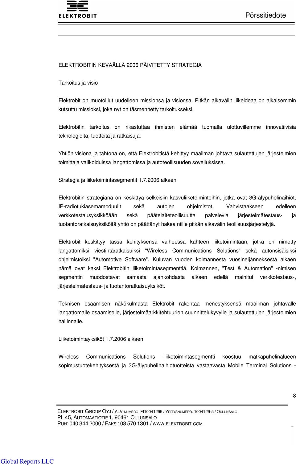 Elektrobitin tarkoitus on rikastuttaa ihmisten elämää tuomalla ulottuvillemme innovatiivisia teknologioita, tuotteita ja ratkaisuja.