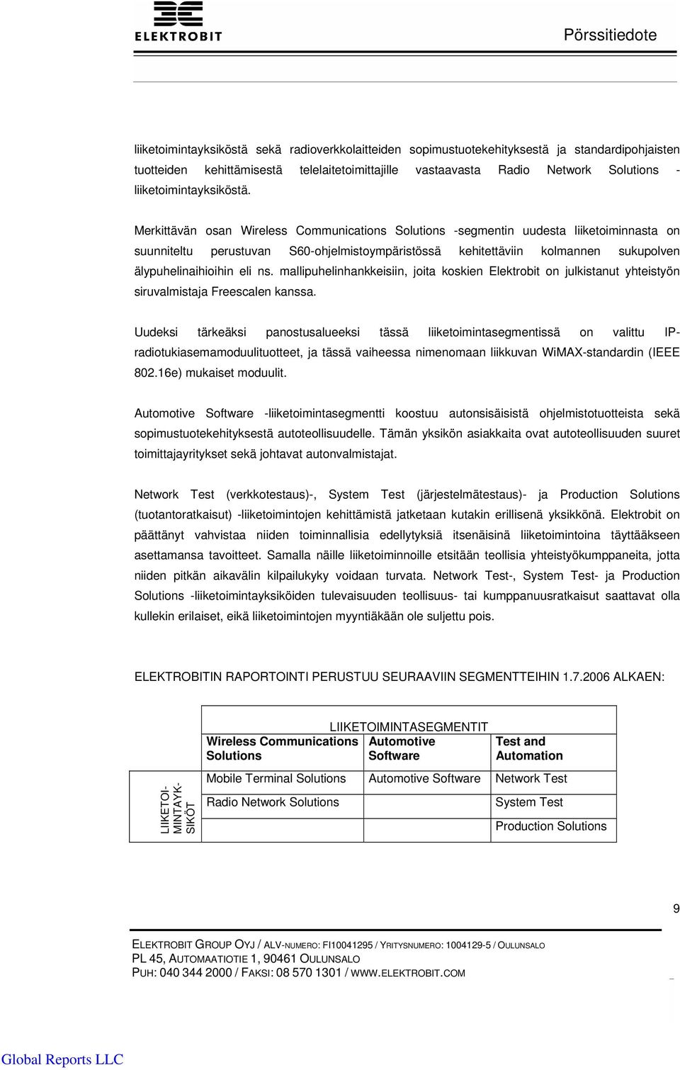 Merkittävän osan Wireless Communications Solutions -segmentin uudesta liiketoiminnasta on suunniteltu perustuvan S60-ohjelmistoympäristössä kehitettäviin kolmannen sukupolven älypuhelinaihioihin eli
