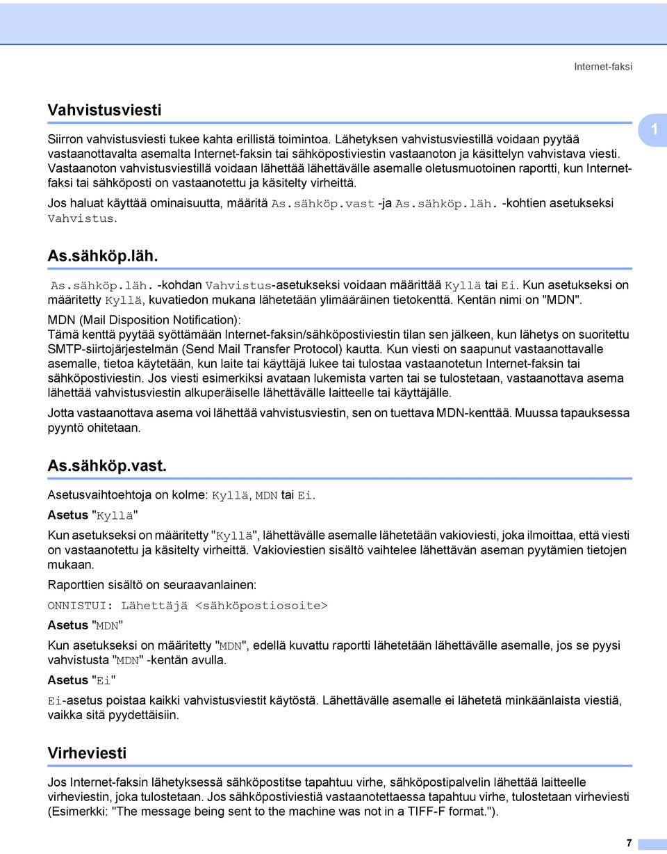 Vastaanoton vahvistusviestillä voidaan lähettää lähettävälle asemalle oletusmuotoinen raportti, kun Internetfaksi tai sähköposti on vastaanotettu ja käsitelty virheittä.