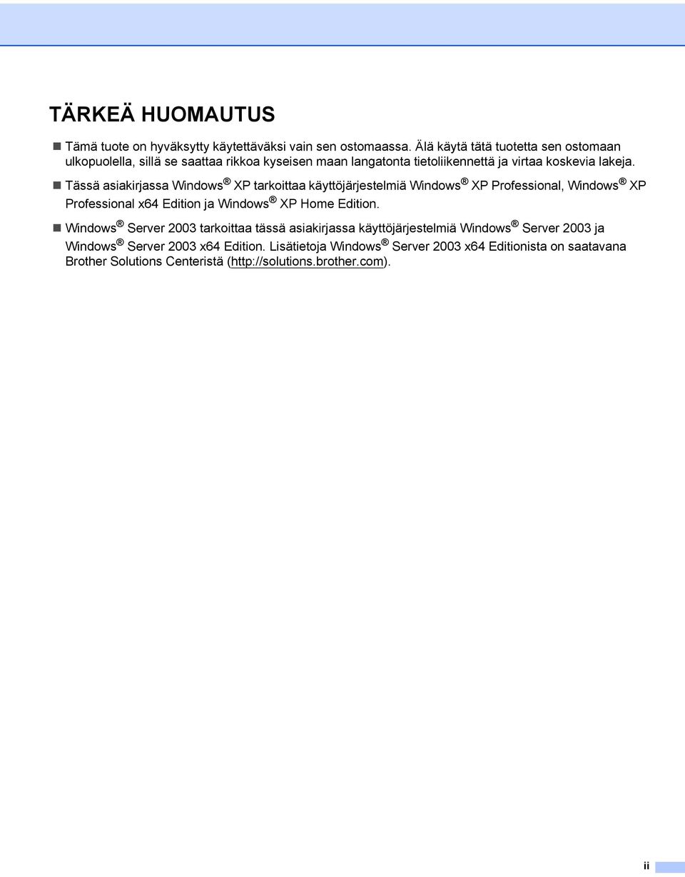 Tässä asiakirjassa Windows XP tarkoittaa käyttöjärjestelmiä Windows XP Professional, Windows XP Professional x64 Edition ja Windows XP Home Edition.