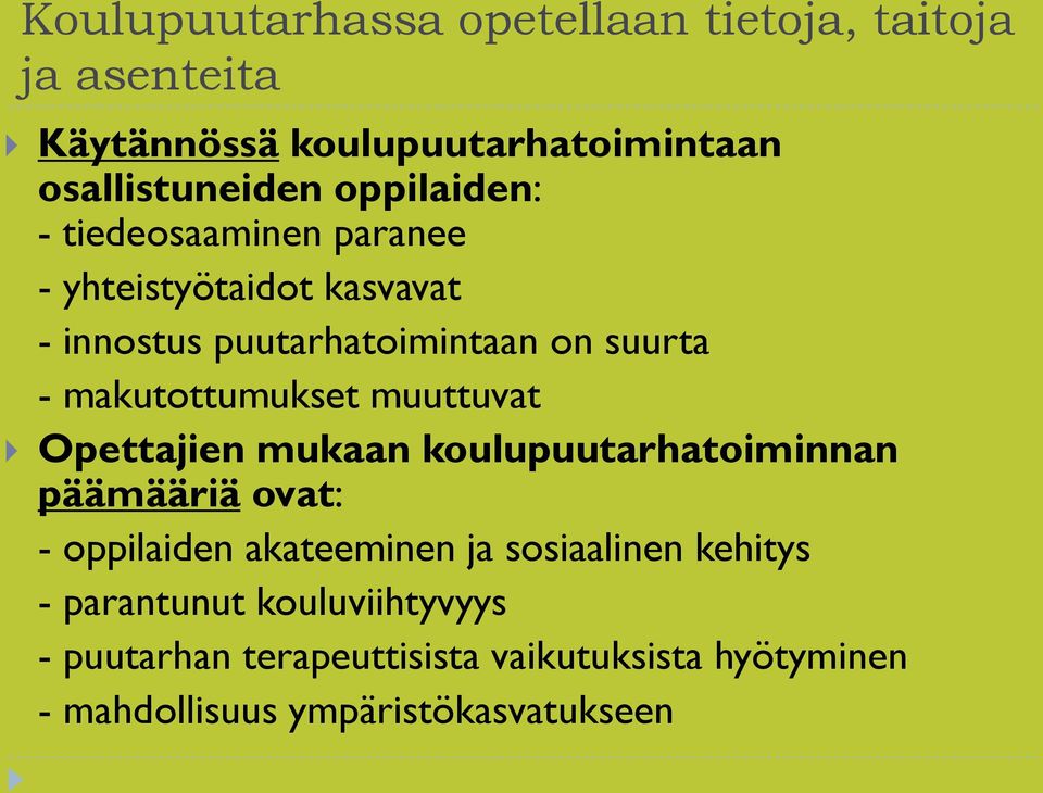 makutottumukset muuttuvat Opettajien mukaan koulupuutarhatoiminnan päämääriä ovat: - oppilaiden akateeminen ja