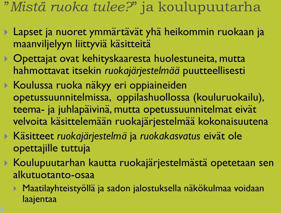 hahmottavat itsekin ruokajärjestelmää puutteellisesti Koulussa ruoka näkyy eri oppiaineiden opetussuunnitelmissa, oppilashuollossa (kouluruokailu), teema- ja