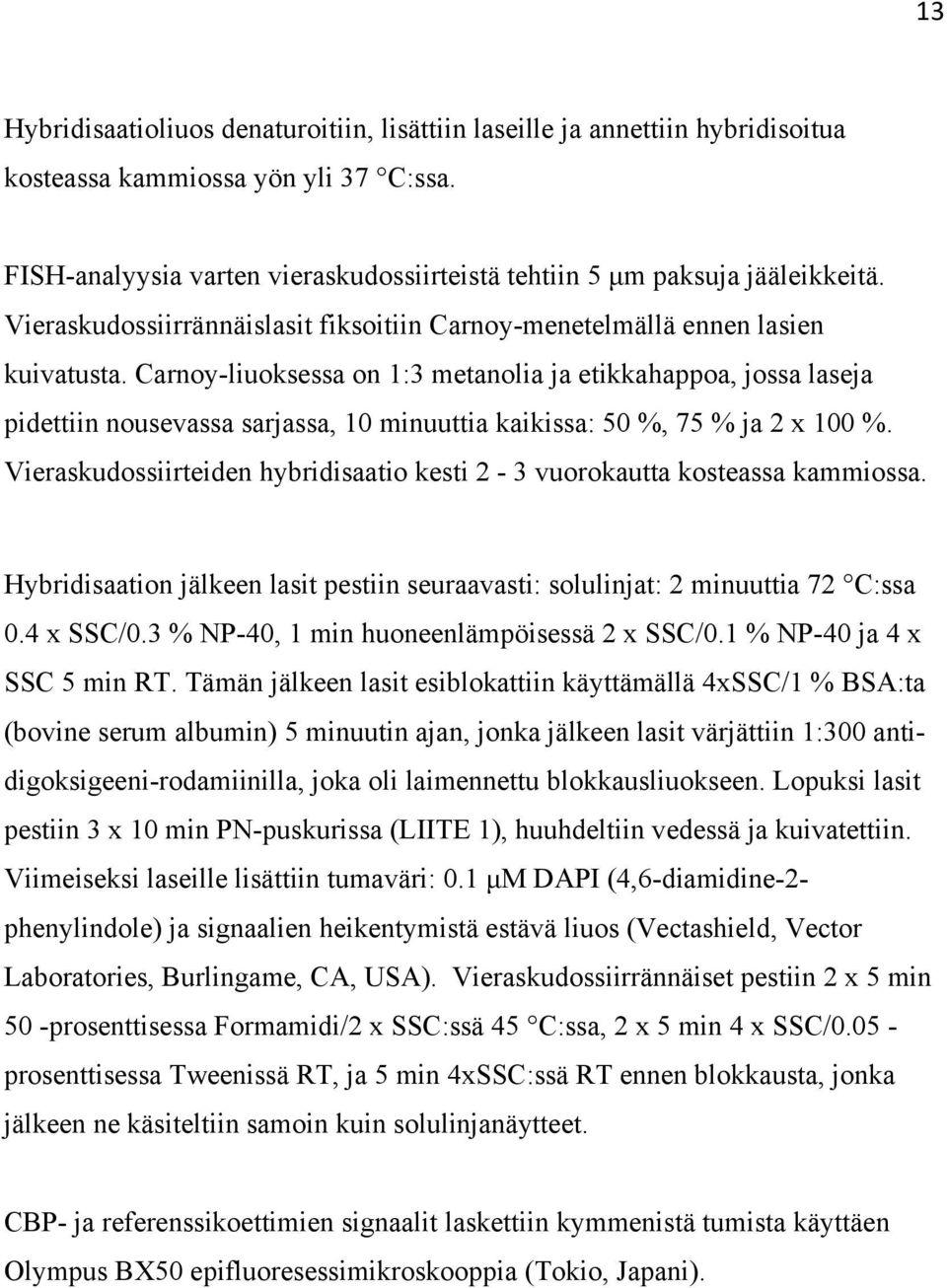 Carnoy-liuoksessa on 1:3 metanolia ja etikkahappoa, jossa laseja pidettiin nousevassa sarjassa, 10 minuuttia kaikissa: 50 %, 75 % ja 2 x 100 %.