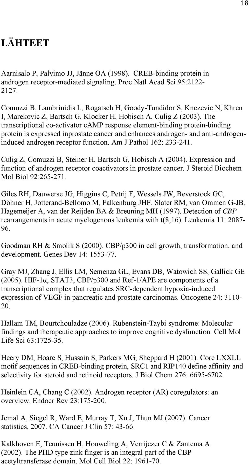 The transcriptional co-activator camp response element-binding protein-binding protein is expressed inprostate cancer and enhances androgen- and anti-androgeninduced androgen receptor function.