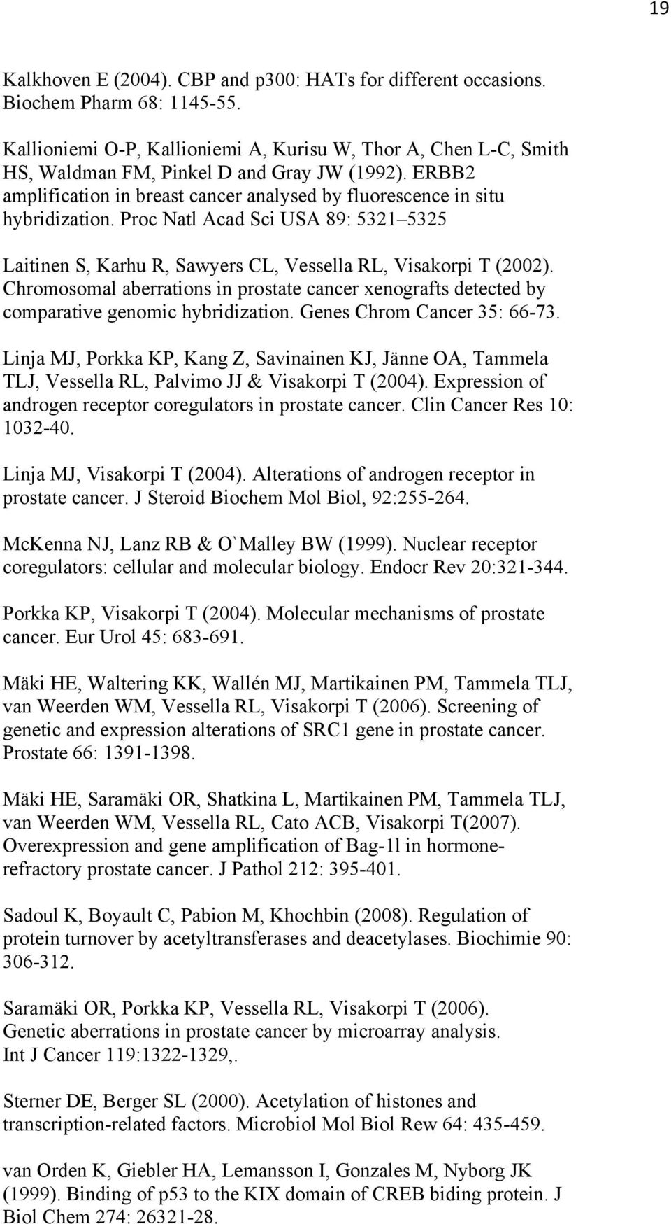 Proc Natl Acad Sci USA 89: 5321 5325 Laitinen S, Karhu R, Sawyers CL, Vessella RL, Visakorpi T (2002).