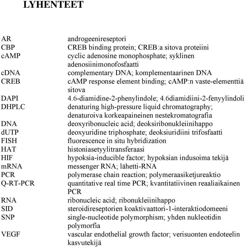 6diamidiini-2-fenyylindoli denaturing high-pressure liquid chromatography; denaturoiva korkeapaineinen nestekromatografia deoxyribonucleic acid; deoksiribonukleiinihappo deoxyuridine triphosphate;