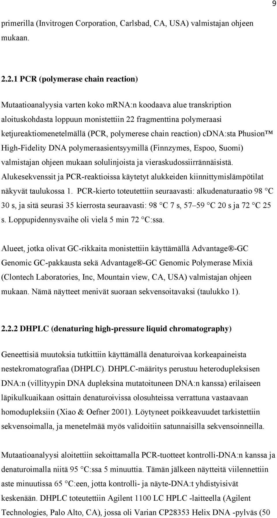 polymerese chain reaction) cdna:sta Phusion High-Fidelity DNA polymeraasientsyymillä (Finnzymes, Espoo, Suomi) valmistajan ohjeen mukaan solulinjoista ja vieraskudossiirrännäisistä.