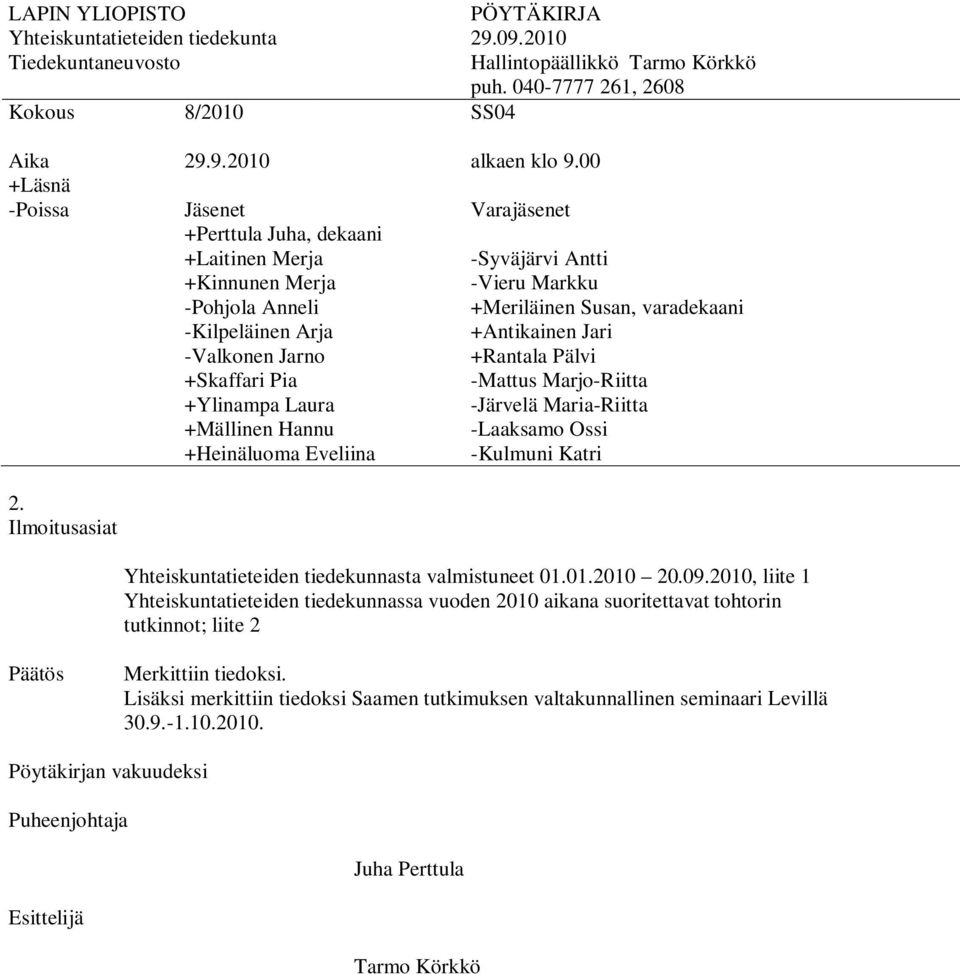 2010, liite 1 Yhteiskuntatieteiden tiedekunnassa vuoden 2010 aikana suoritettavat tohtorin tutkinnot;