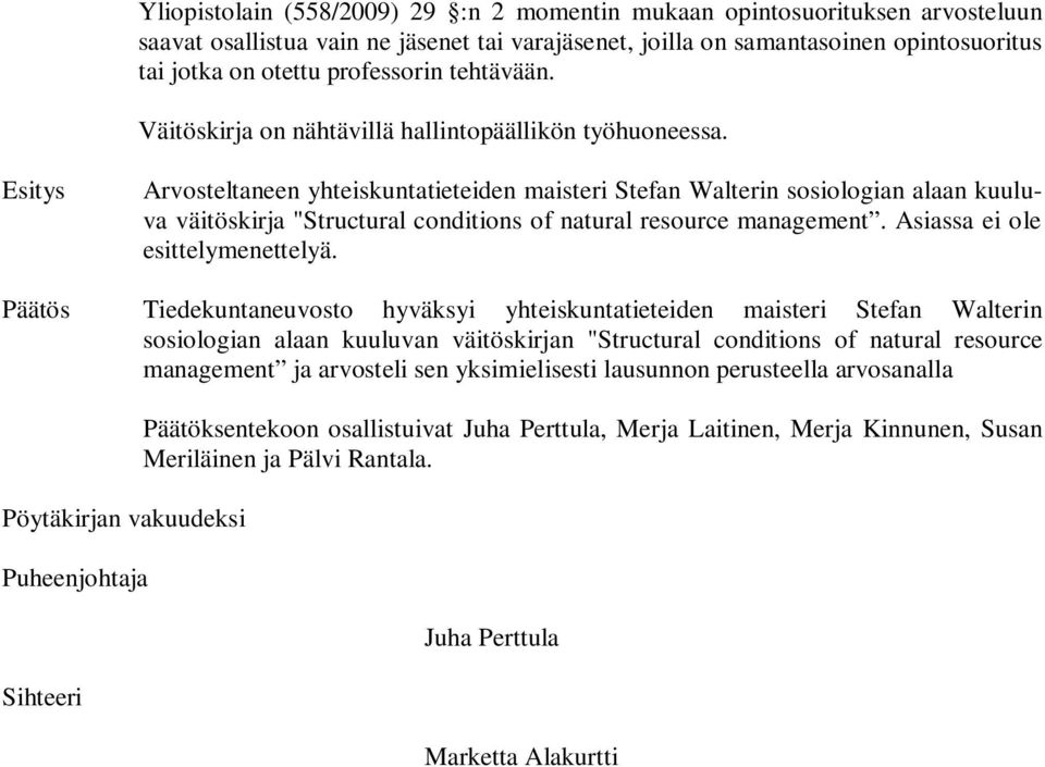 Esitys Arvosteltaneen yhteiskuntatieteiden maisteri Stefan Walterin sosiologian alaan kuuluva väitöskirja "Structural conditions of natural resource management. Asiassa ei ole esittelymenettelyä.