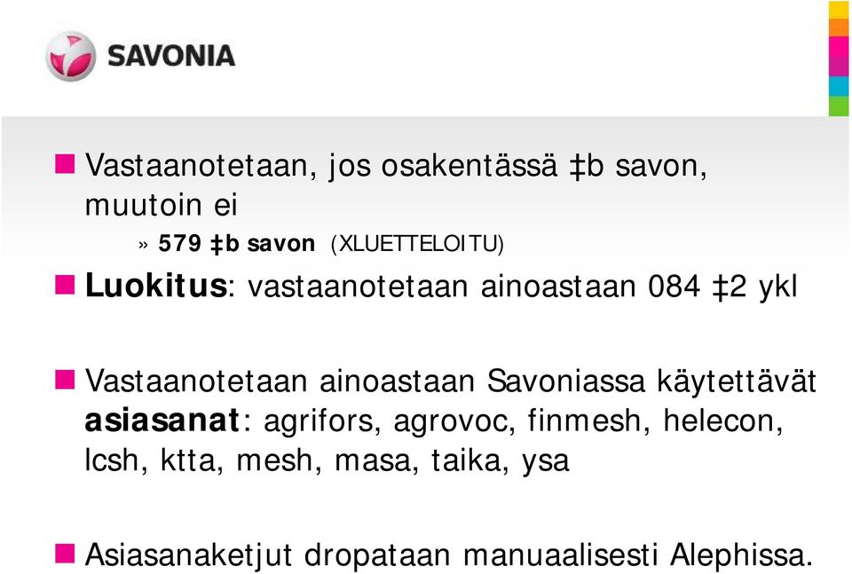 ainoastaan Savoniassa käytettävät asiasanat: agrifors, agrovoc, finmesh,