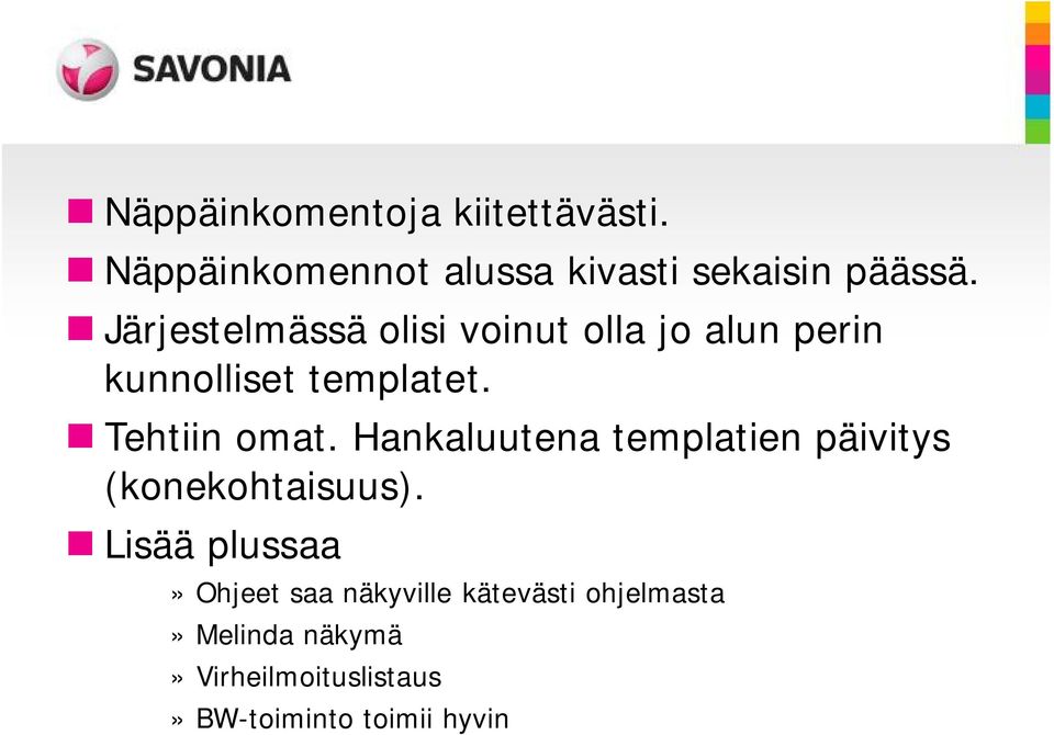 Hankaluutena templatien päivitys (konekohtaisuus).