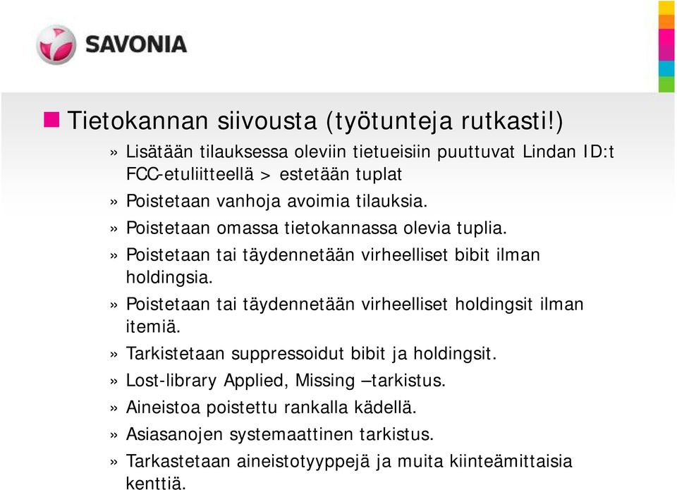 » Poistetaan omassa tietokannassa olevia tuplia.» Poistetaan tai täydennetään virheelliset bibit ilman holdingsia.