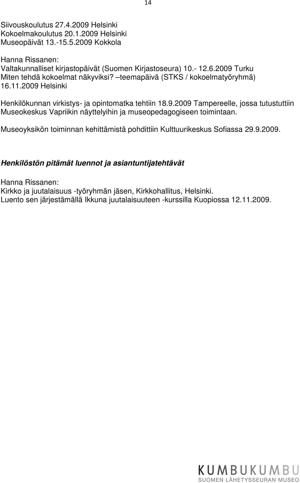 Museoyksikön toiminnan kehittämistä pohdittiin Kulttuurikeskus Sofiassa 29.9.2009.