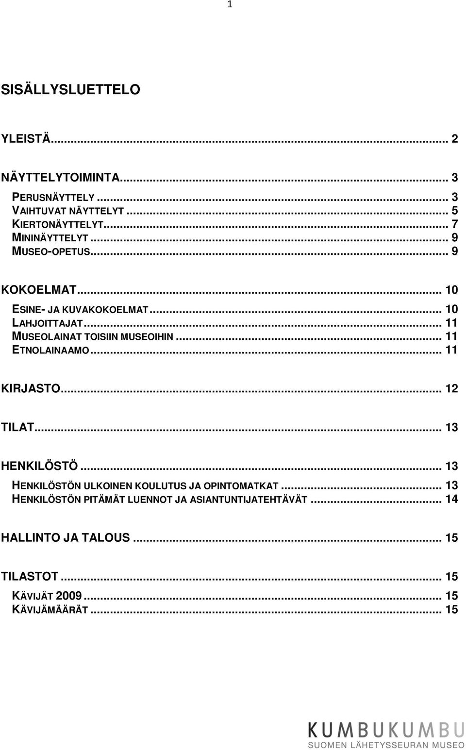 .. 11 MUSEOLAINAT TOISIIN MUSEOIHIN... 11 ETNOLAINAAMO... 11 KIRJASTO... 12 TILAT... 13 HENKILÖSTÖ.