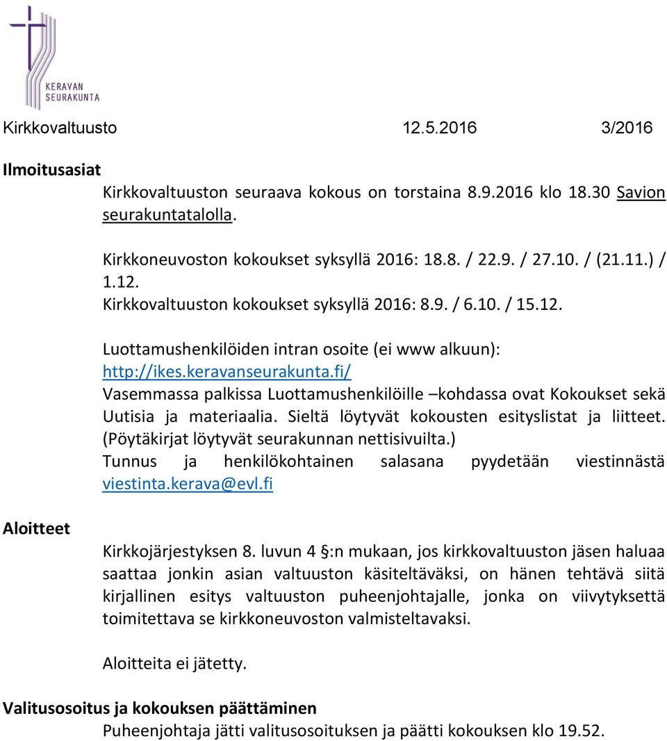 fi/ Vasemmassa palkissa Luottamushenkilöille kohdassa ovat Kokoukset sekä Uutisia ja materiaalia. Sieltä löytyvät kokousten esityslistat ja liitteet. (Pöytäkirjat löytyvät seurakunnan nettisivuilta.