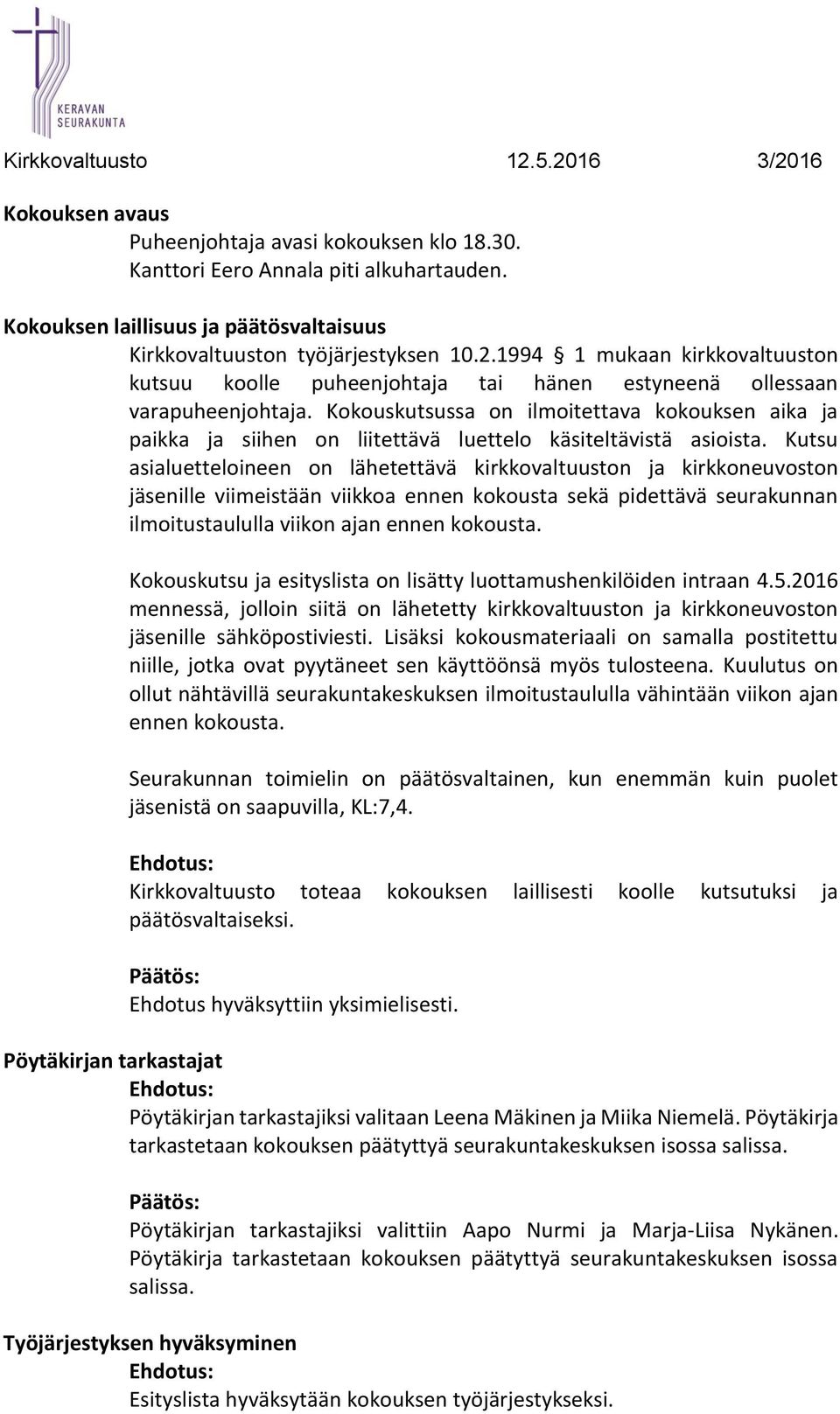 Kokouskutsussa on ilmoitettava kokouksen aika ja paikka ja siihen on liitettävä luettelo käsiteltävistä asioista.