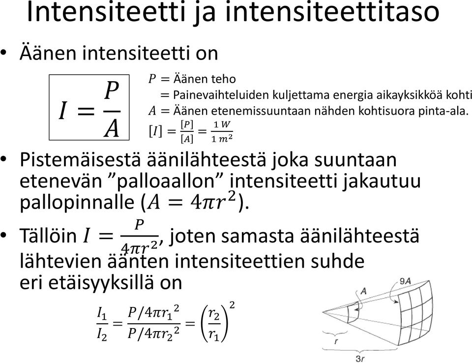 P P = Äänen teho = Painevaihteluiden kuljettama energia aikayksikköä kohti A = Äänen etenemissuuntaan nähden kohtisuora