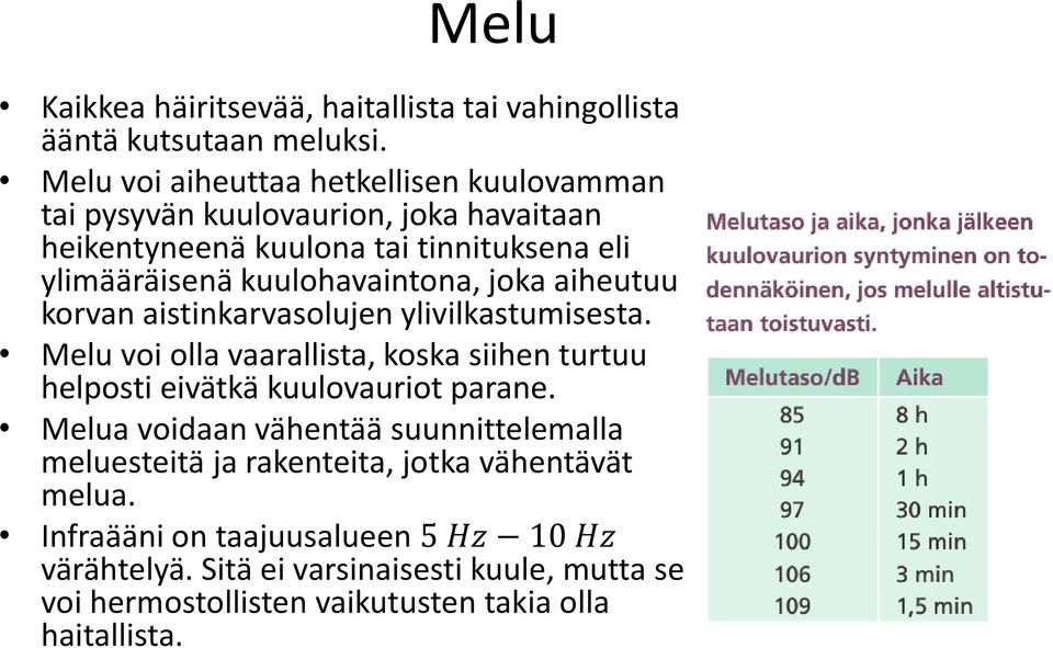 kuulohavaintona, joka aiheutuu korvan aistinkarvasolujen ylivilkastumisesta.