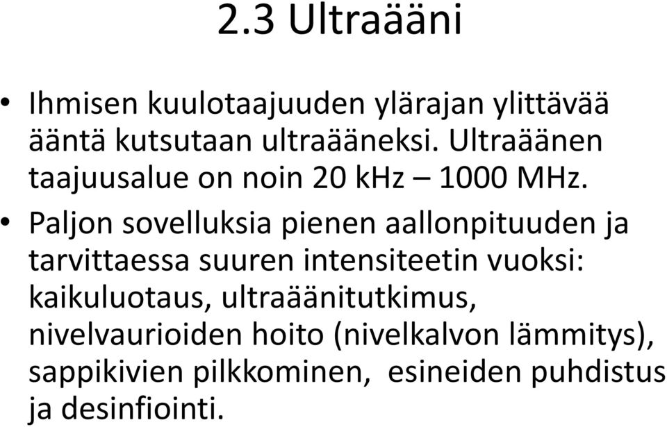 Paljon sovelluksia pienen aallonpituuden ja tarvittaessa suuren intensiteetin vuoksi: