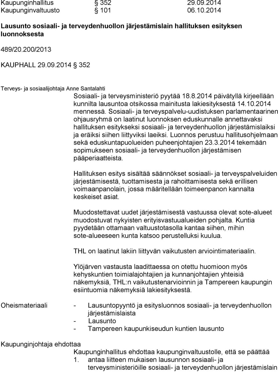 Sosiaali- ja terveyspalvelu-uudistuksen parlamentaarinen ohjausryhmä on laatinut luonnoksen eduskunnalle annettavaksi hallituksen esitykseksi sosiaali- ja terveydenhuollon järjestämislaiksi ja