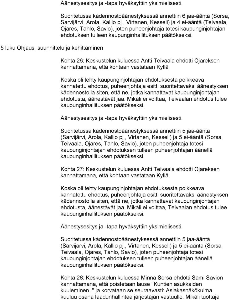 kannattamana, että kohtaan vastataan Kyllä. (Sarvijärvi, Arola, Kallio pj.