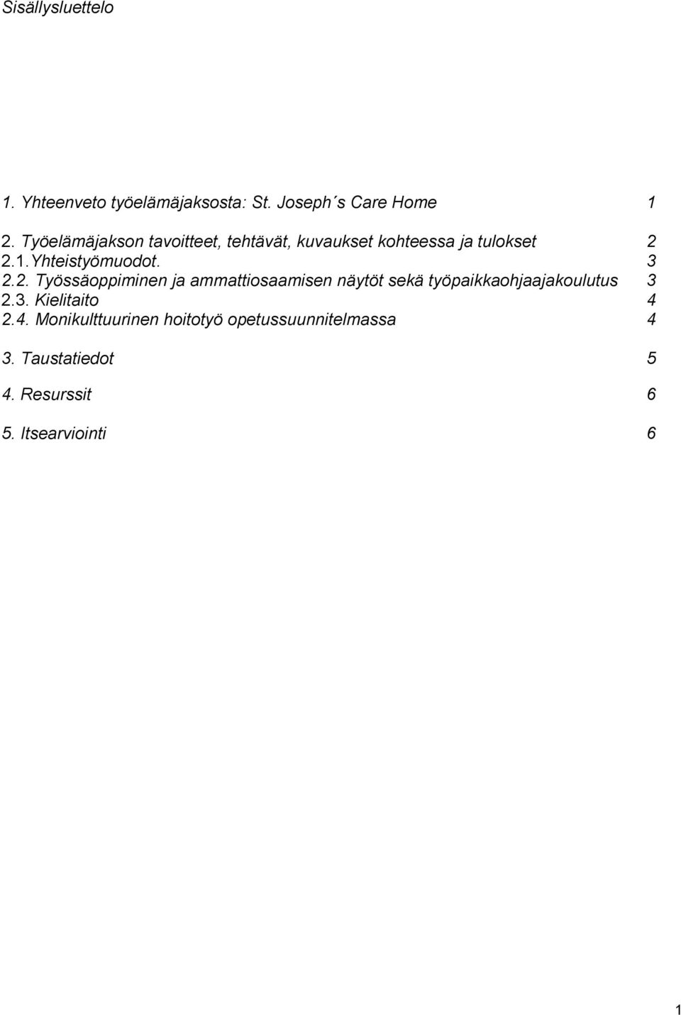 3 2.2. Työssäoppiminen ja ammattiosaamisen näytöt sekä työpaikkaohjaajakoulutus 3 2.3. Kielitaito 4 2.