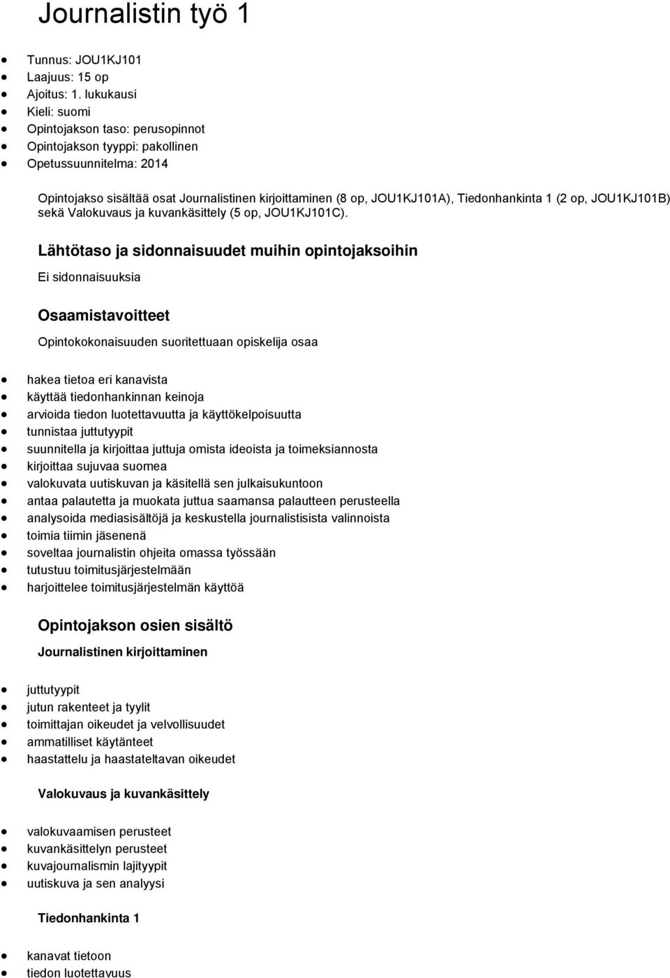 Tiedonhankinta 1 (2 op, JOU1KJ101B) sekä Valokuvaus ja kuvankäsittely (5 op, JOU1KJ101C).