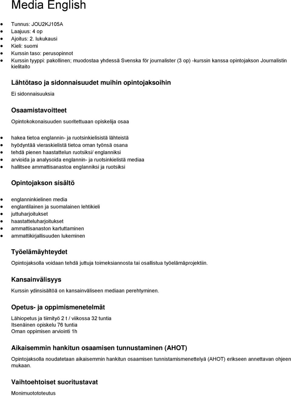 sidonnaisuudet muihin opintojaksoihin Ei sidonnaisuuksia Osaamistavoitteet Opintokokonaisuuden suoritettuaan opiskelija osaa hakea tietoa englannin- ja ruotsinkielisistä lähteistä hyödyntää